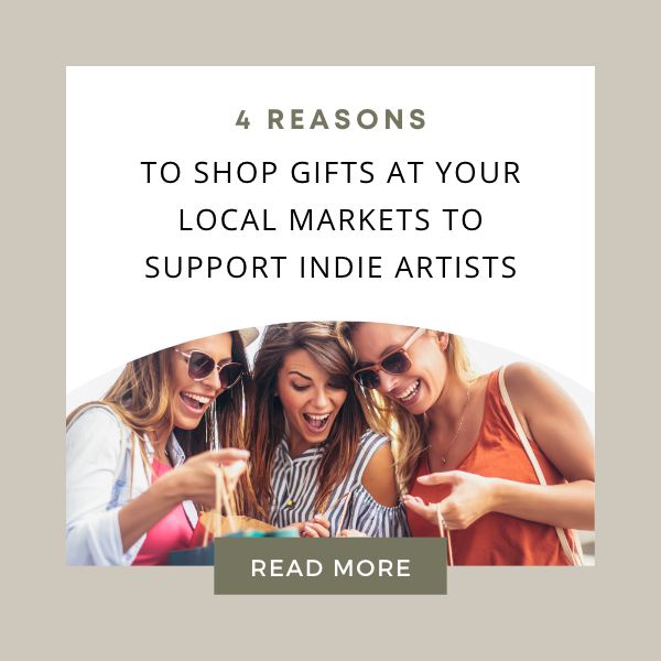 4 Reasons to shop gifts at your local markets to support independent artists - plus 7 tips for finding these markets.